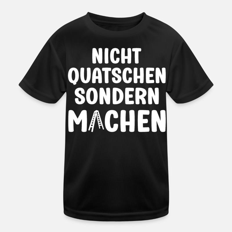 Nicht Quatschen sondern Machen Motivation Spruch Kinder Funktions-T-Shirt