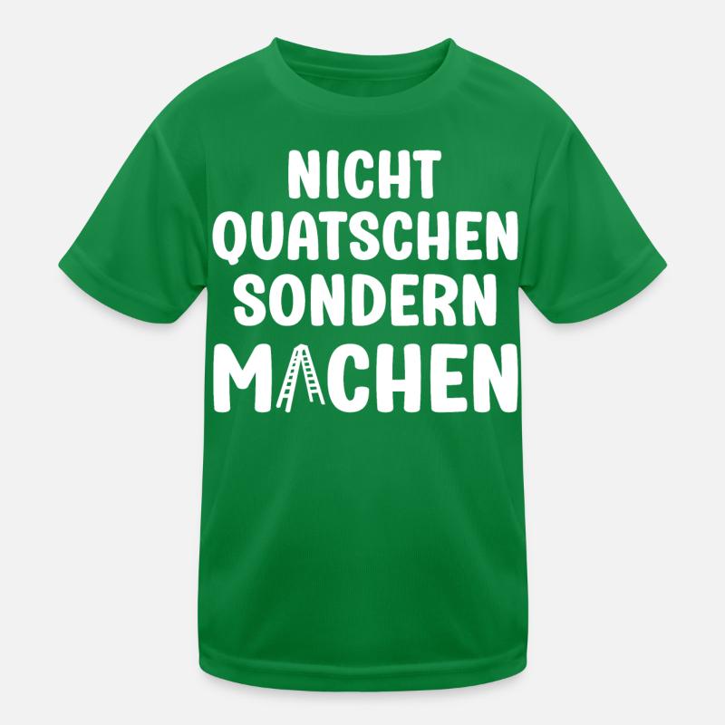 Nicht Quatschen sondern Machen Motivation Spruch Kinder Funktions-T-Shirt
