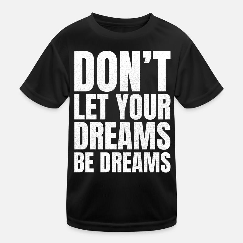 don't let your dreams be dreams Kids Functional T-Shirt