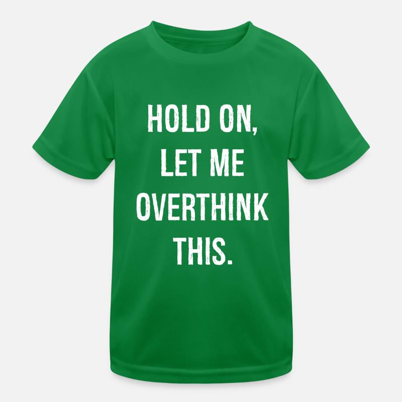 hold on let me overthink this Kinder Funktions-T-Shirt