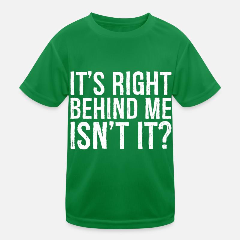 It's right behind me isn't it funny Kinder Funktions-T-Shirt