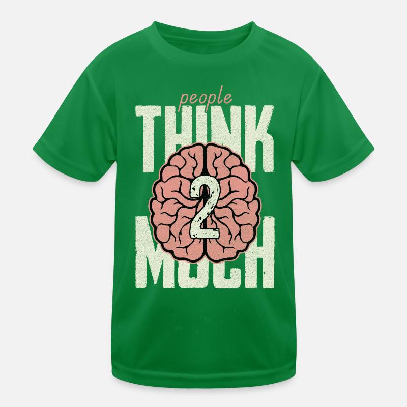 people think 2 much Kinder Funktions-T-Shirt
