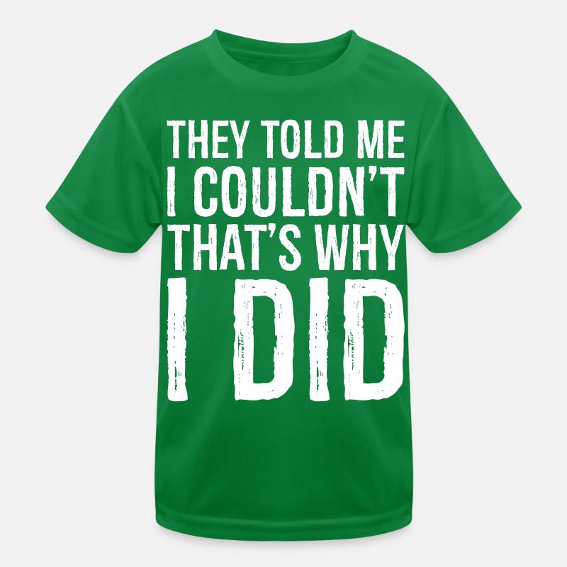 they told me I couldn't that s why I did funny Kinder Funktions-T-Shirt