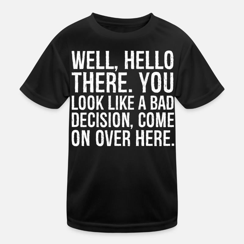well hello there you look like a bad decision Kids Functional T-Shirt