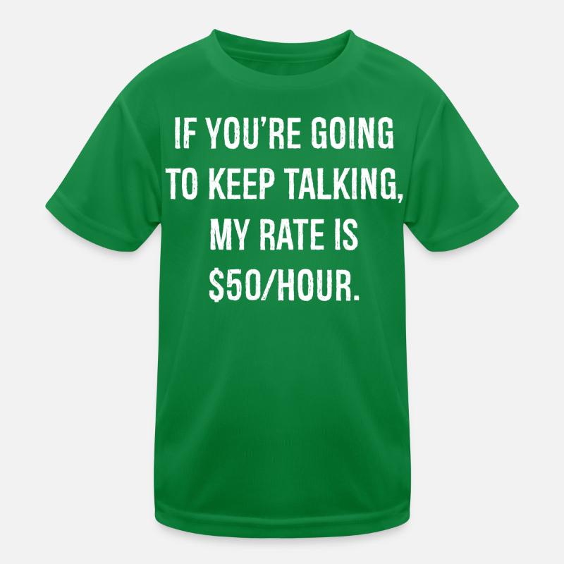 If you're going to keep talking Kids Functional T-Shirt