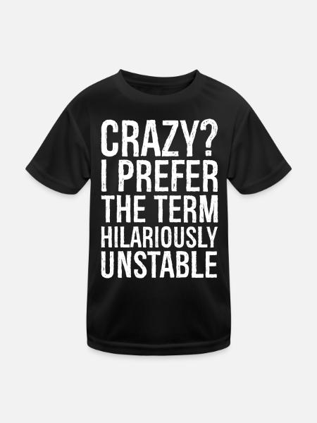 Crazy I Prefer The Term Hilariously Unstable - Kids Functional T-Shirt - black - Front