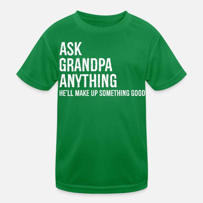 Frag Opa irgendetwas, er wird sich etwas Gutes ausdenken Kinder Funktions-T-Shirt