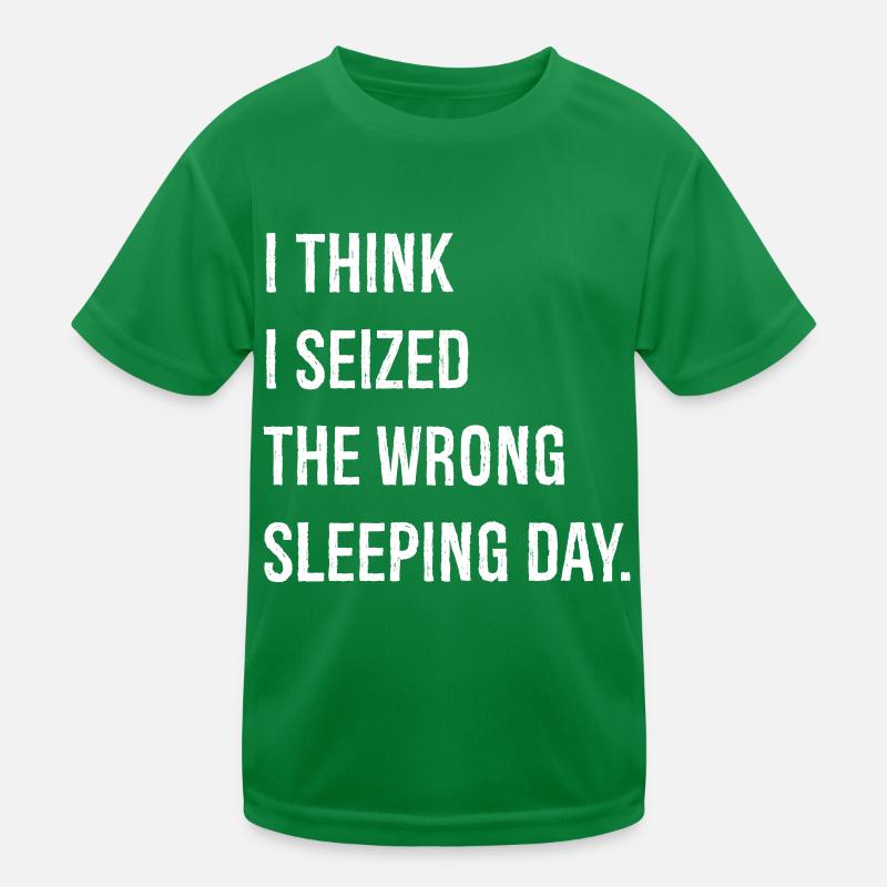 I think I seized the wrong sleeping day funny Kids Functional T-Shirt