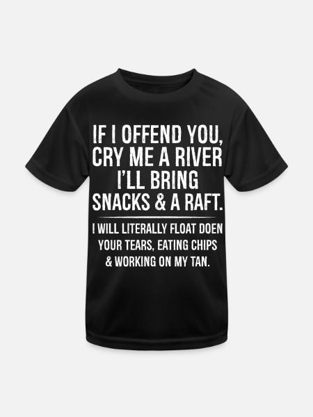 If I offend you cry me a river 'll bring snacks - Kids Functional T-Shirt - black - Front