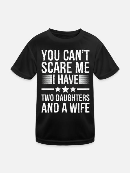 Du kannst mich nicht erschrecken Ich habe zwei Töchter und eine Frau - Kinder Funktions-T-Shirt - Schwarz - Vorne