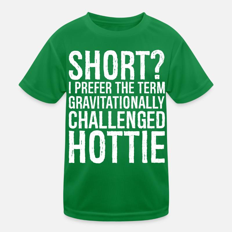 short I prefer the term gravitationally challenged Kinder Funktions-T-Shirt
