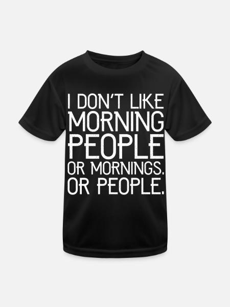 I don't like morning people or mornings or people - Kinder Funktions-T-Shirt - Schwarz