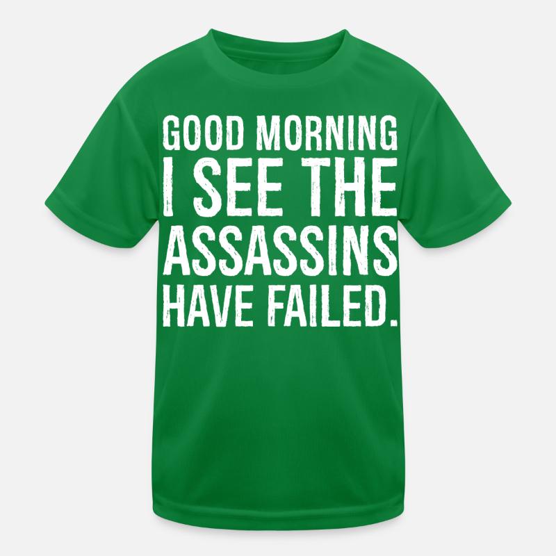good morning I see the assassins have failed Kids Functional T-Shirt
