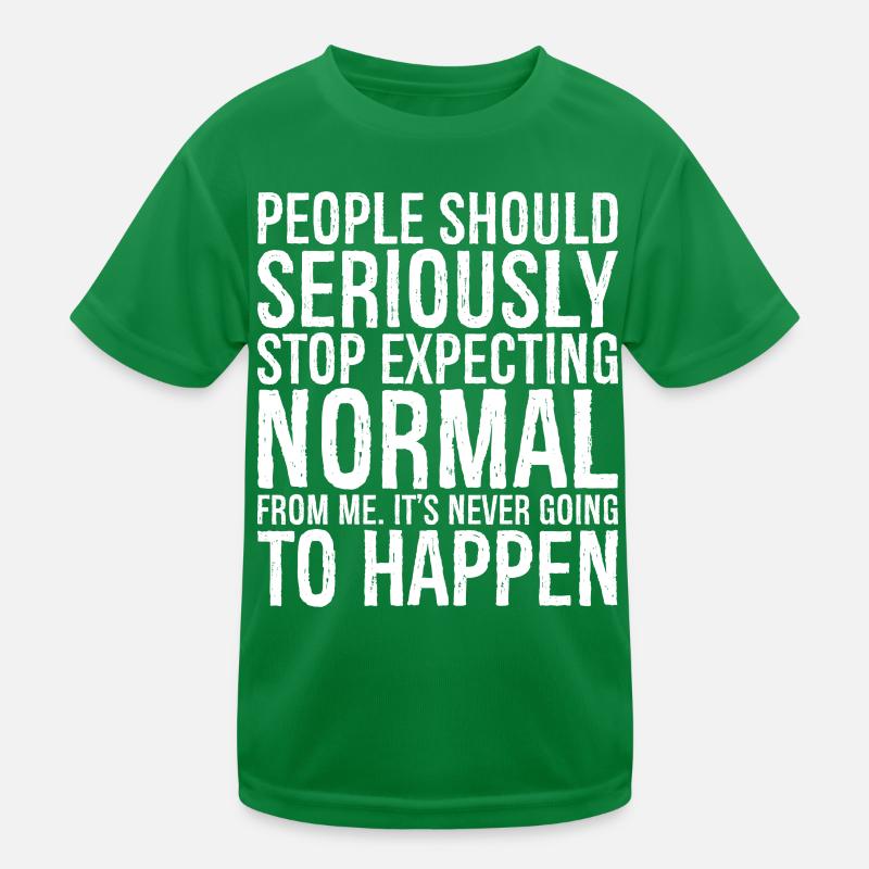 people should seriously stop expecting normal Kinder Funktions-T-Shirt