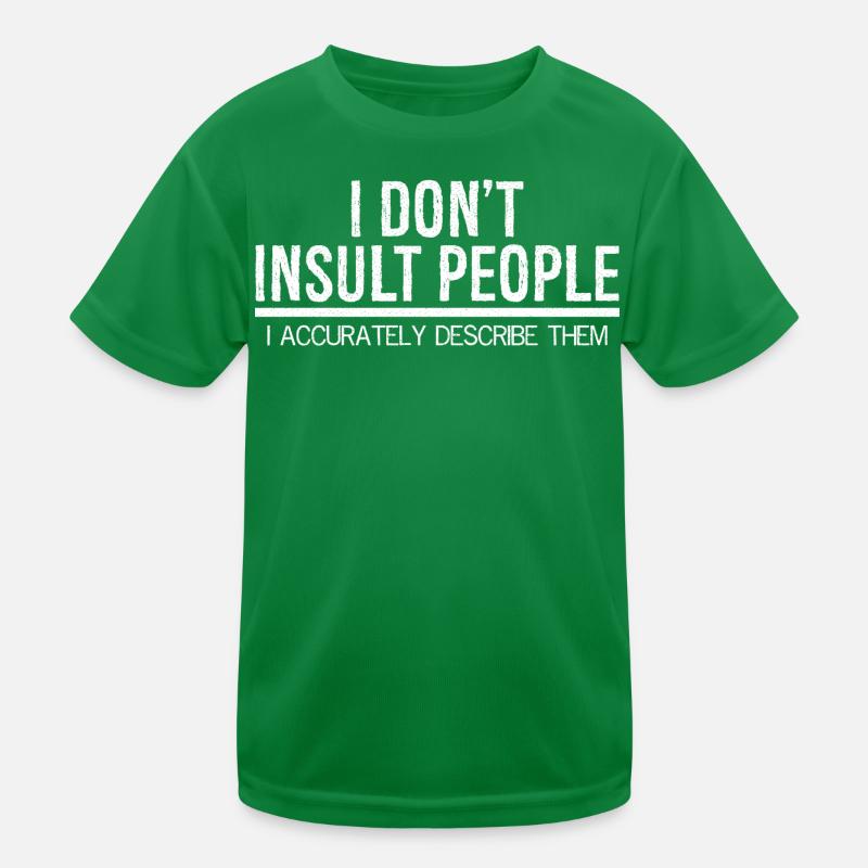 I don't Insult people I accurately describe them Kinder Funktions-T-Shirt