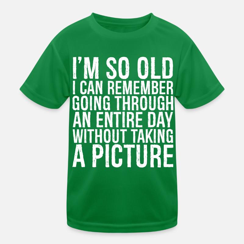 I m so old I can remember going through an entire Kids Functional T-Shirt