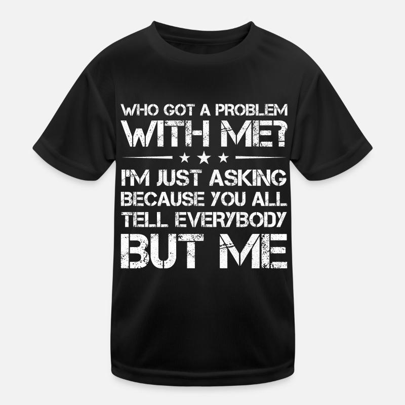 who got a problem with me I m just asking because Kids Functional T-Shirt
