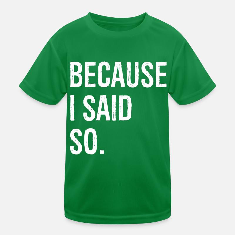 because I said so Kinder Funktions-T-Shirt