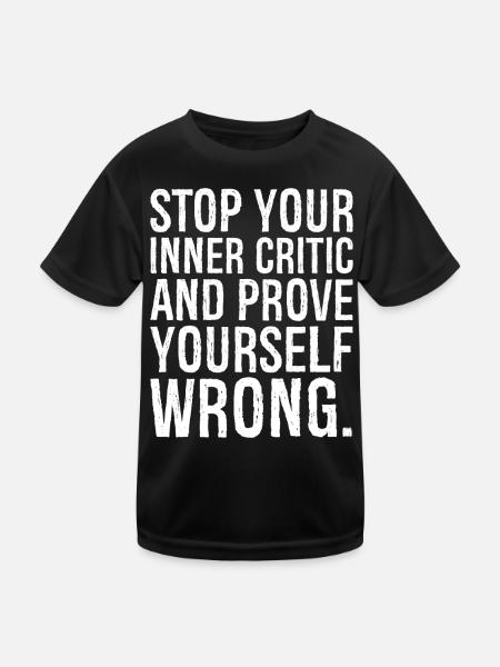 Stoppen Sie Ihre innere Kritik und beweisen Sie, dass Sie falsch liegen - Kinder Funktions-T-Shirt - Schwarz - Vorne