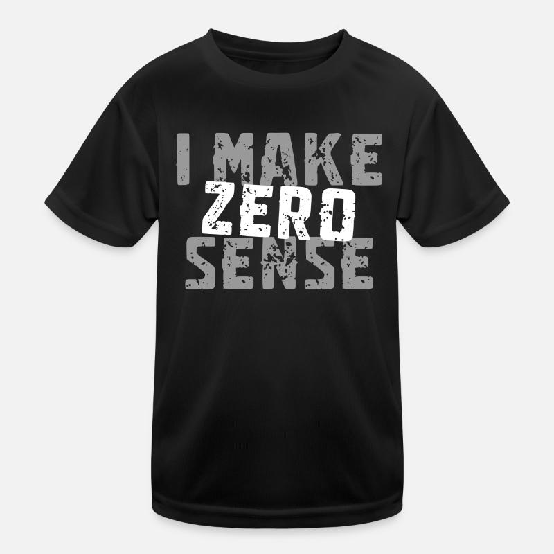 I Make Zero Sense Kinder Funktions-T-Shirt