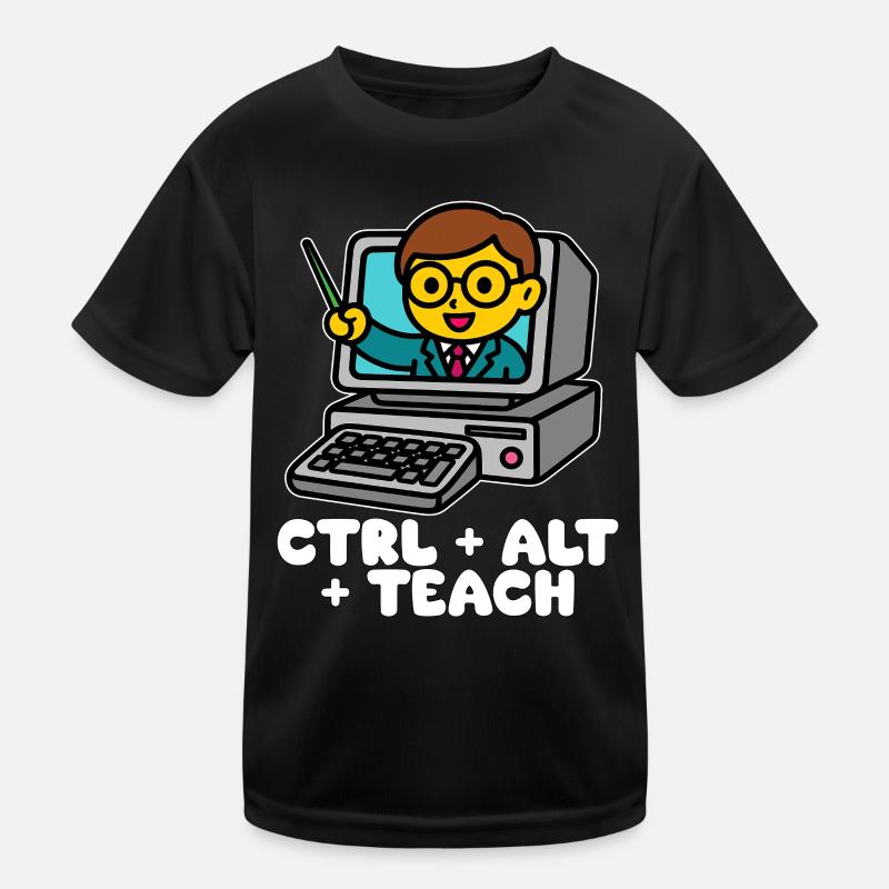 CTRL + ALT + TEACH - TEACHER GIFT Kids Functional T-Shirt