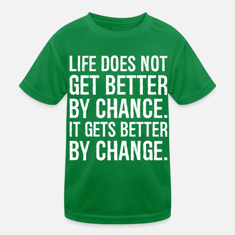 life does not get better by chance it gets better Kids Functional T-Shirt