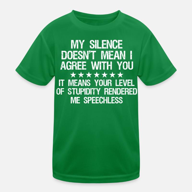 my silence doesn't mean i agree with you it means Kinder Funktions-T-Shirt