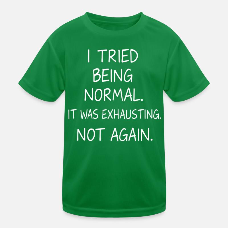 Being normal was exhausting. Not again. Kids Functional T-Shirt