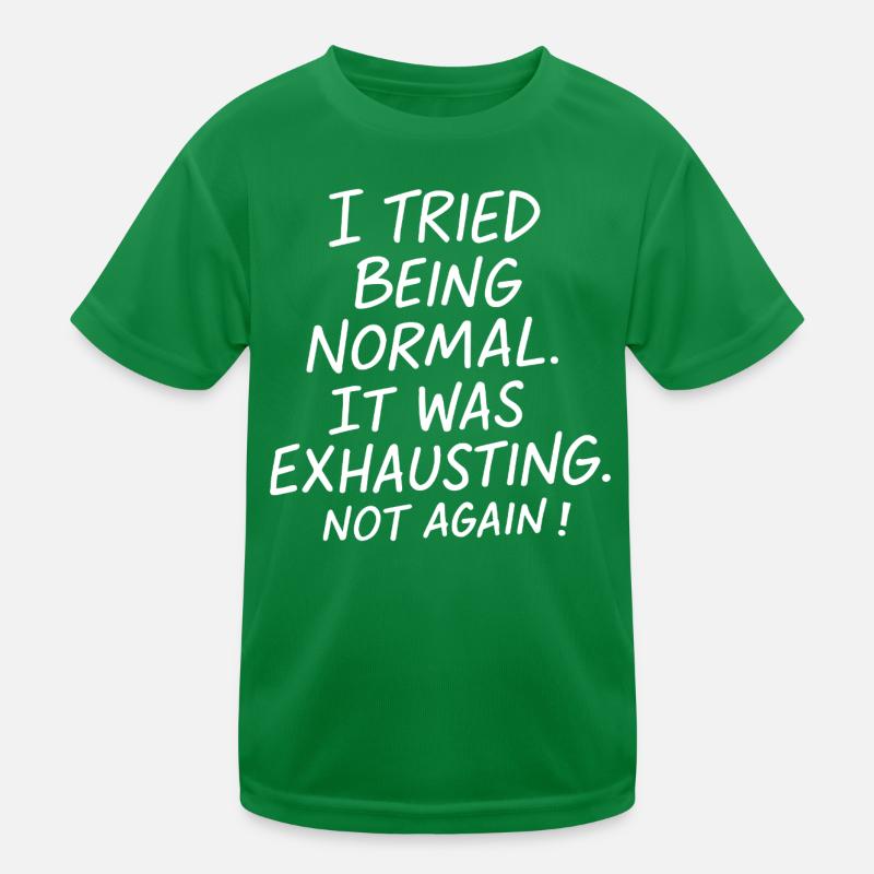 Normal sein war anstrengend. Nicht nochmal. Kinder Funktions-T-Shirt