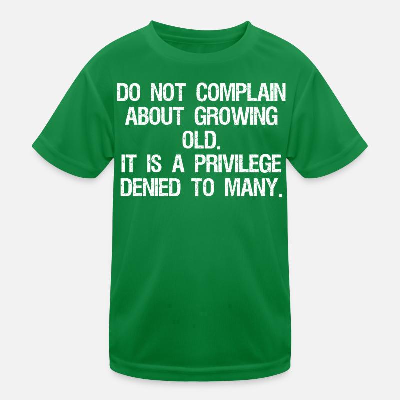 do not complain about growing old it is Kids Functional T-Shirt
