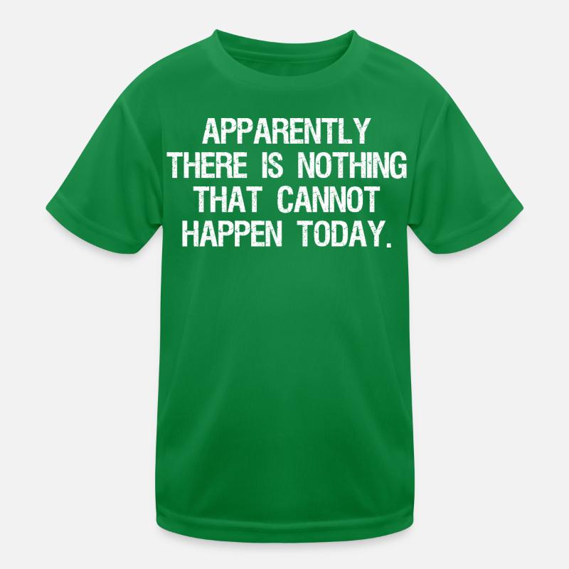 apparently there is nothing that cannot happen T-shirt sport Enfant