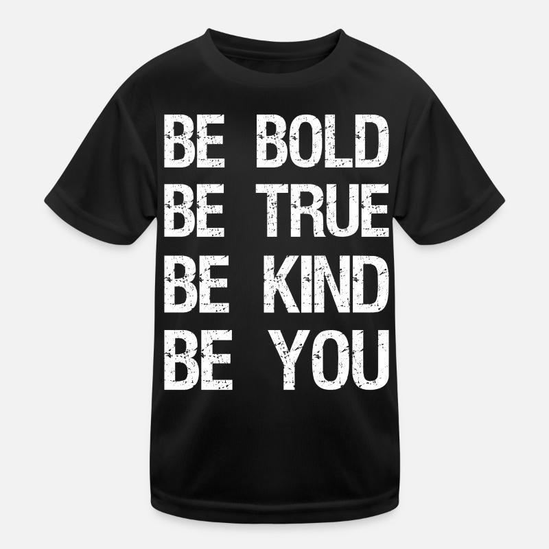 be bold be true be kind be you Kinder Funktions-T-Shirt