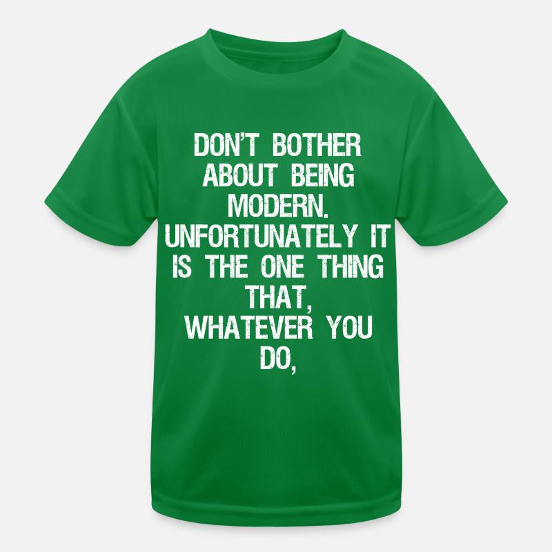 don't bother about being modern unfortunately Kids Functional T-Shirt