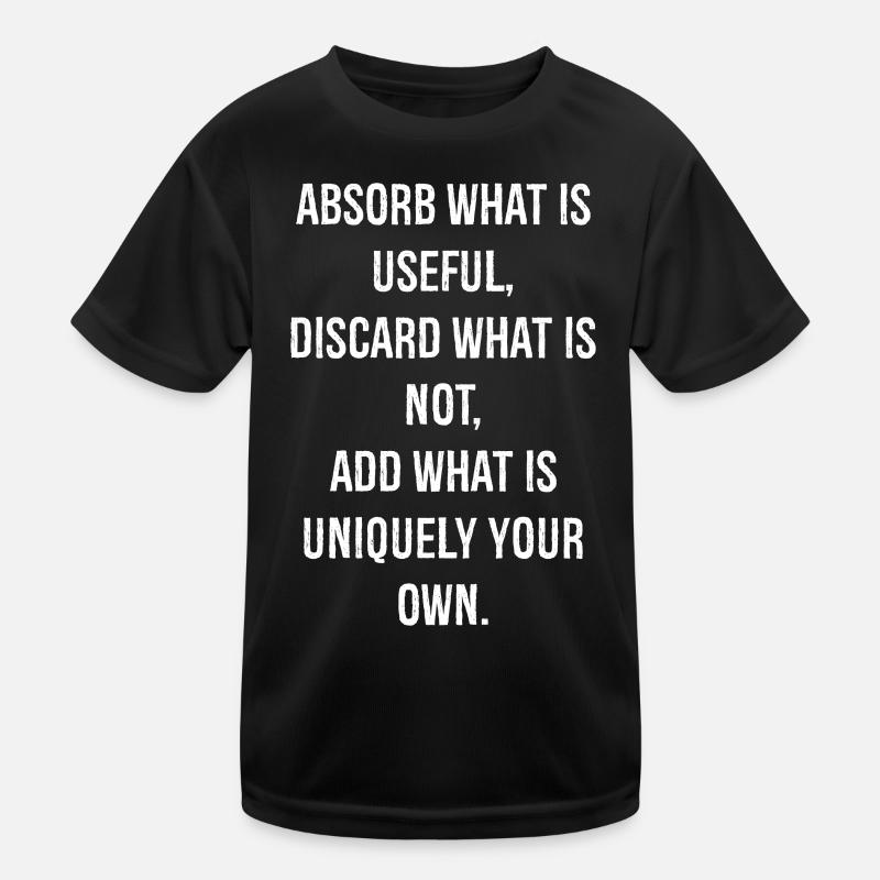 absorb what is useful discard what is not add Kids Functional T-Shirt