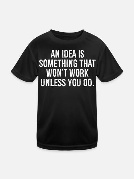 Eine Idee ist etwas, das nicht funktioniert, wenn du es nicht tust - Kinder Funktions-T-Shirt - Schwarz - Vorne