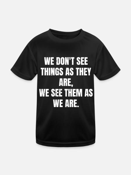 we don't see things as they are we see them as - Kids Functional T-Shirt - black - Front