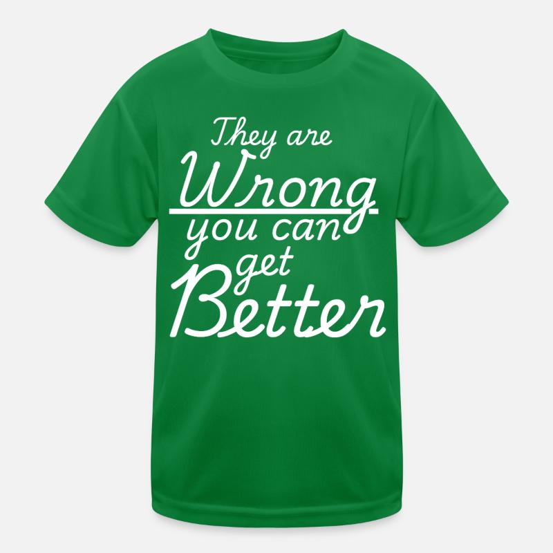 They Are Wrong You Can Get Better Kids Functional T-Shirt
