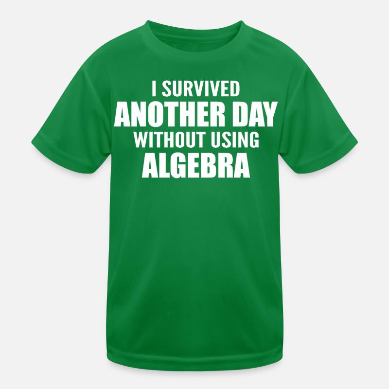 I survived without doing algebra today Kids Functional T-Shirt