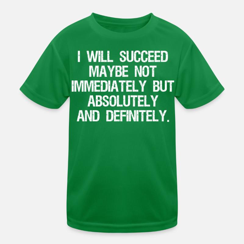 I will succeed maybe not immediately but absolute Kids Functional T-Shirt