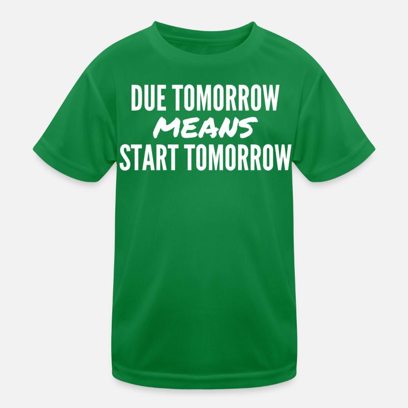 Due Tomorrow Means Start Tomorrow T-shirt sport Enfant
