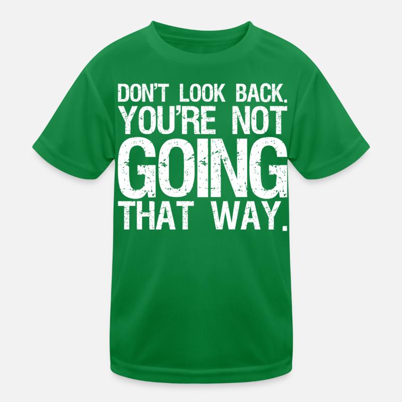 don't look back you're not going that way Kinder Funktions-T-Shirt