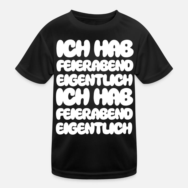 Ich hab Feierabend eigentlich Ich hab Feierabend Kinder Funktions-T-Shirt