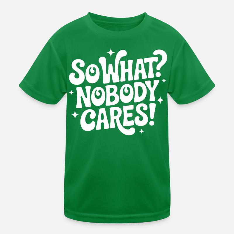 So What Nobody Cares Kids Functional T-Shirt