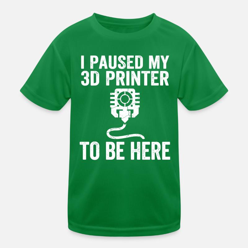 I Paused My 3D Printer – Lustiges Maker Design Kinder Funktions-T-Shirt