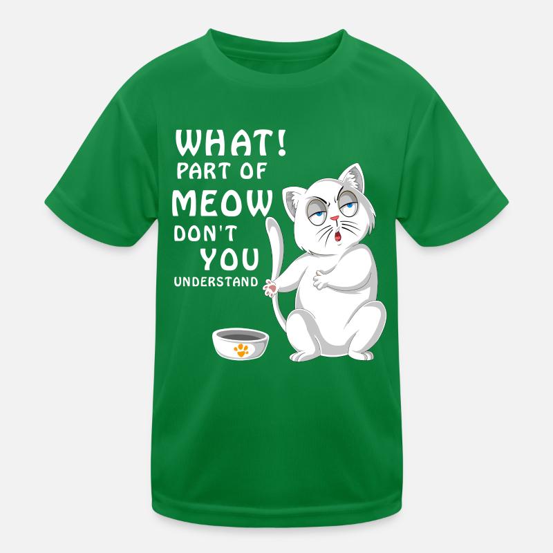Welchen Teil von Meow verstehst du nicht Katzenfutter Kinder Funktions-T-Shirt
