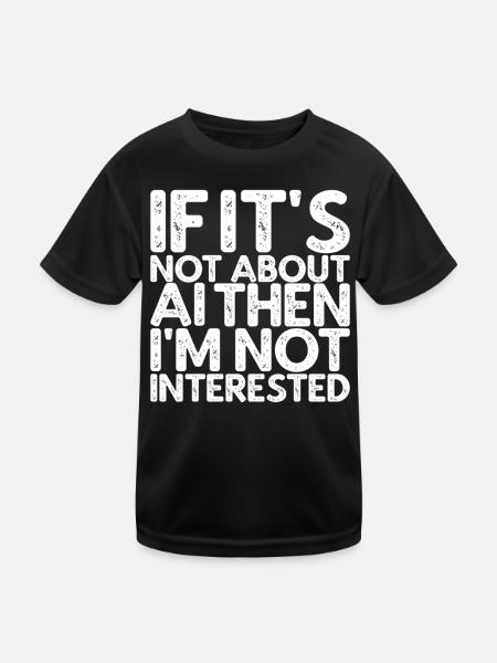 If It's Not About AI I'm Not Interested - Kinder Funktions-T-Shirt - Schwarz