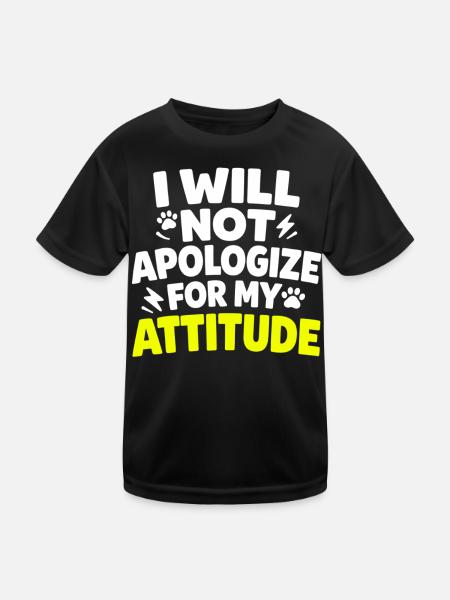 I Will Not Apologize For My Attitude Spruch - Kids Functional T-Shirt - black - Front