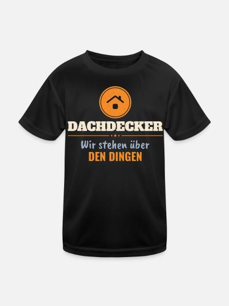 Dachdecker – Wir stehen über den Dingen - Kinder Funktions-T-Shirt - Schwarz
