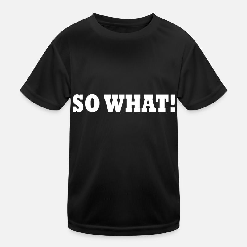 So what Kids Functional T-Shirt