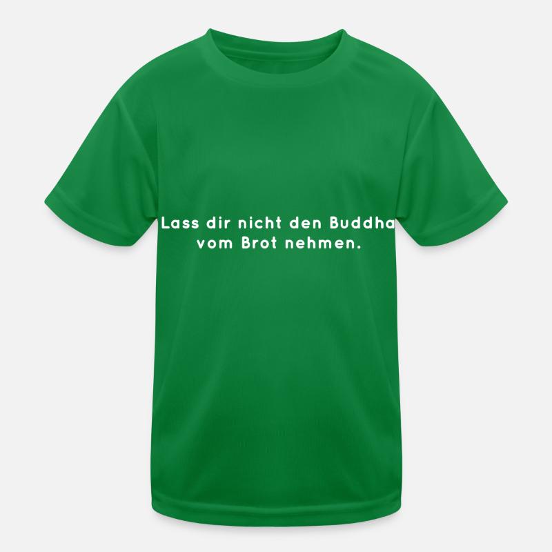 Lass dir nicht den Buddha vom Brot nehmen. Kinder Funktions-T-Shirt